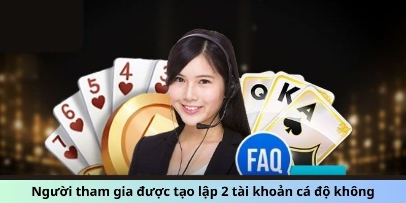 Người tham gia được tạo lập 2 tài khoản cá độ không Người tham gia được tạo lập 2 tài khoản cá độ không