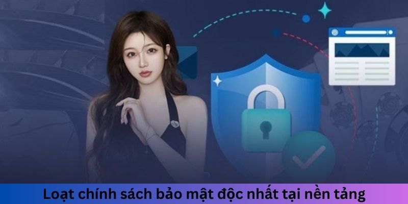 Loạt chính sách bảo mật độc nhất tại nền tảng