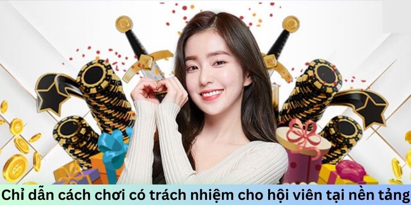 Chỉ dẫn cách chơi có trách nhiệm cho hội viên tại nền tảng