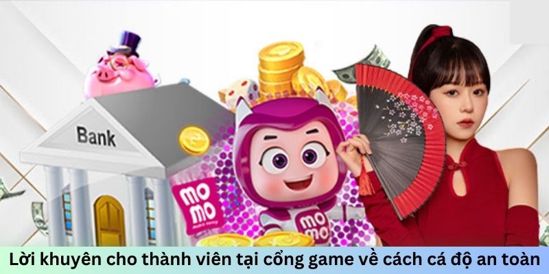 Lời khuyên cho thành viên tại cổng game về cách cá độ an toàn