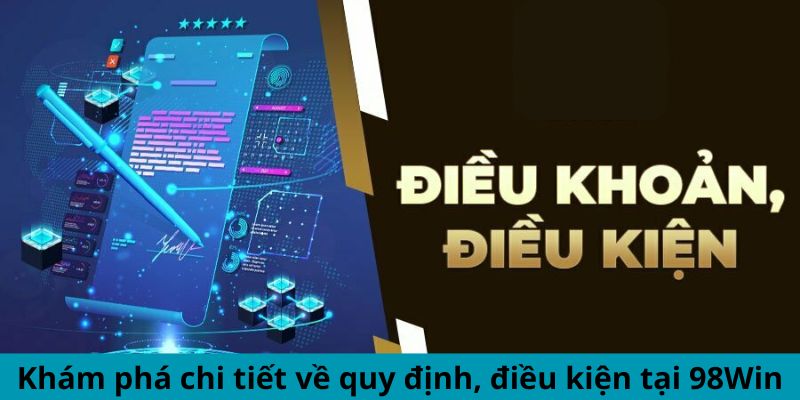 Khám phá chi tiết về quy định, điều kiện tại 98win Khám phá chi tiết về quy định, điều kiện tại 98win