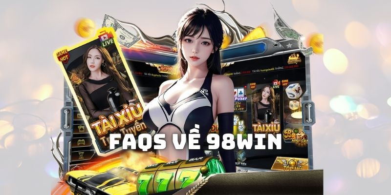 Giải đáp thắc mắc liên quan đến hoạt động trên 98win