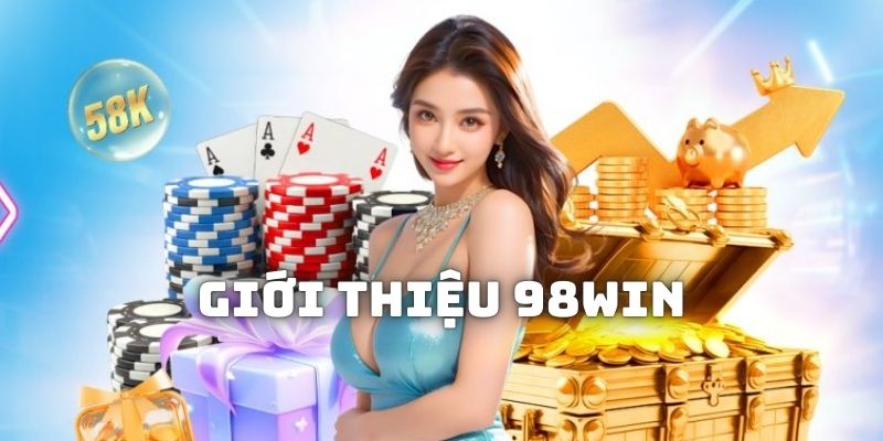 Giới thiệu nền tảng 98win cá cược cực đã