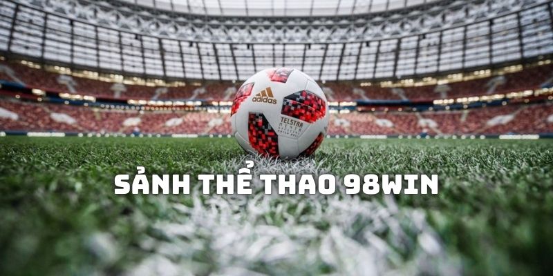 Đôi nét về sảnh thể thao 98WIN