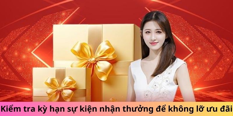 Kiểm tra kỳ hạn sự kiện nhận thưởng để không lỡ ưu đãi