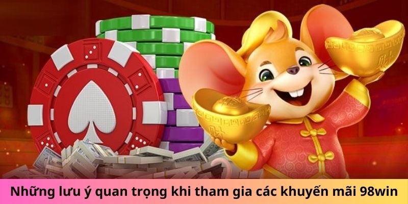 Những lưu ý quan trọng khi tham gia các khuyến mãi 98win