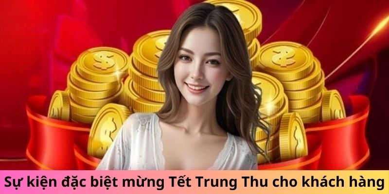 Sự kiện đặc biệt mừng Tết Trung Thu cho khách hàng