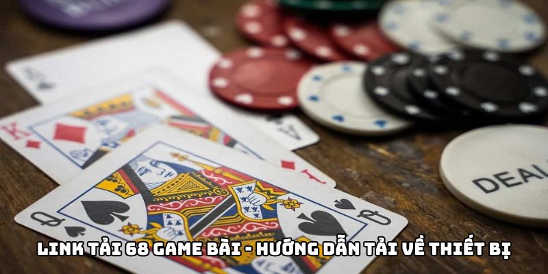 Link tải 68 game bài - Hướng dẫn tải về thiết bị