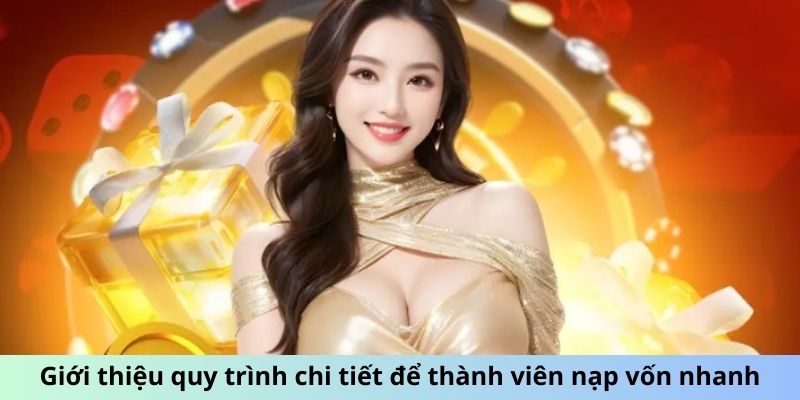 Giới thiệu quy trình chi tiết để thành viên nạp vốn nhanh Giới thiệu quy trình chi tiết để thành viên nạp vốn nhanh
