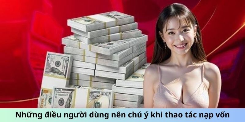 Những điều người dùng nên chú ý khi thao tác nạp vốn